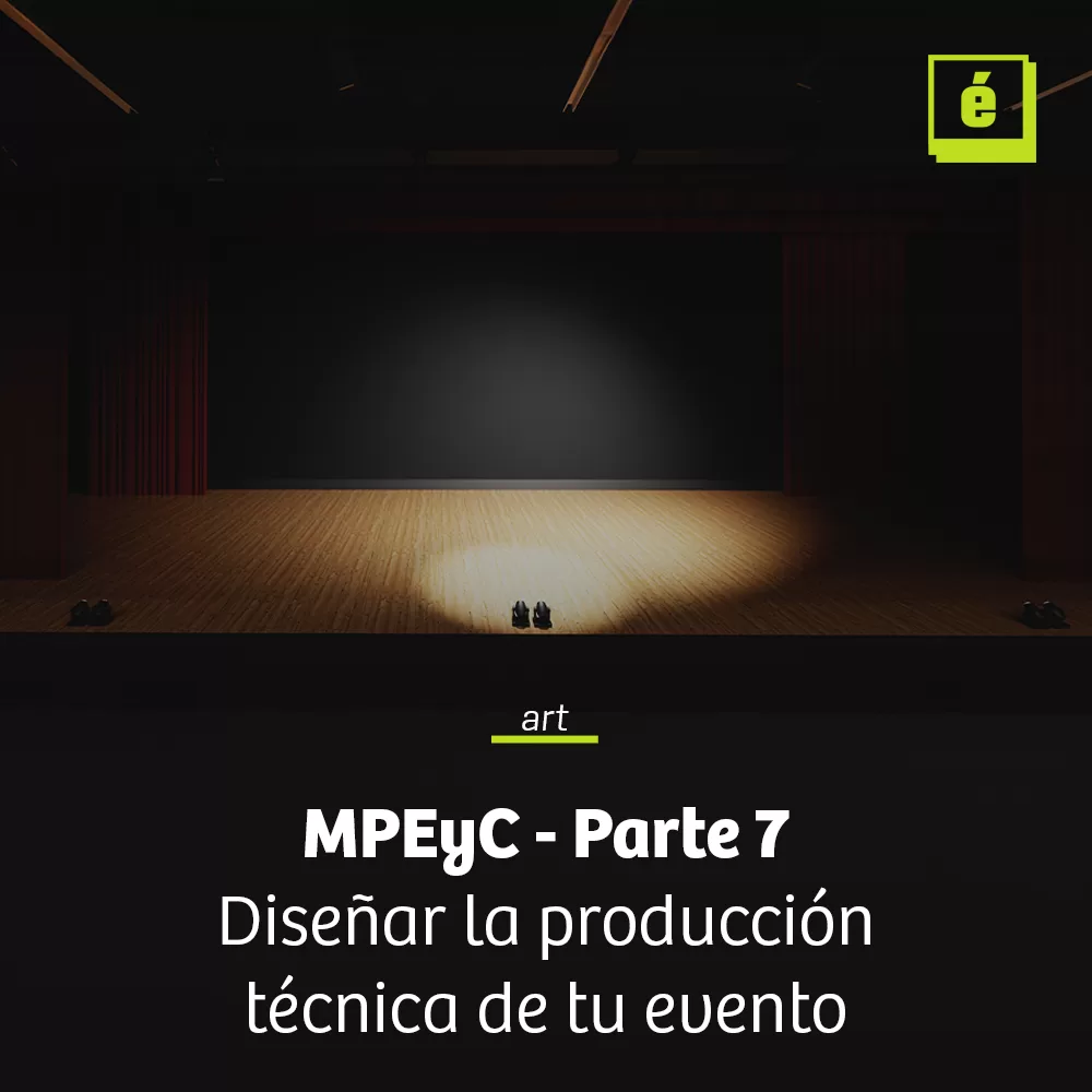 MPEyC - Parte 7: Diseñar la producción técnica de tu evento